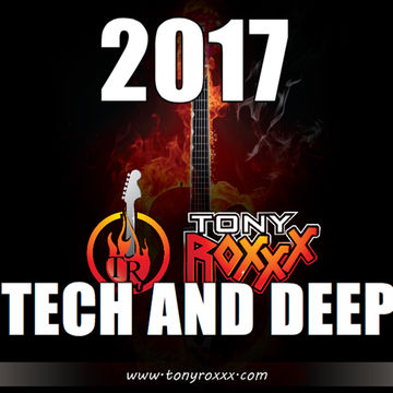 Tony Roxxx   2017 Tech and Deep