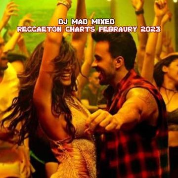 DJ Mad Mixed Reggaeton Charts February 2023