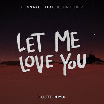 DJ Snake ft. Justin Bieber - Let Me Love You (Rulffe Remix)