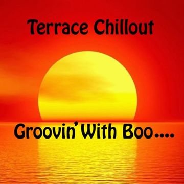 Terrace Chillout Groovin' With Boo....