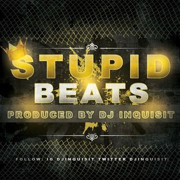 Stupid Beats Produced By DJ INQUISIT