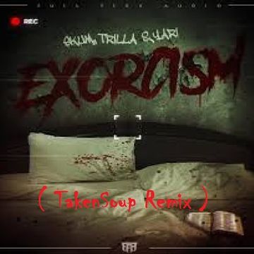 SKUM x Trilla x Yari - Exorcism (TakenSoup Remix)