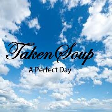 TakenSoup - A perfect day