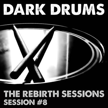 The Rebirth Sessions - Session 8 'Dark Drums'