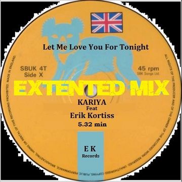 Kariya Feat. Erik Kortiss  Let Me Love You For Tonigth  ( Extented Mix )