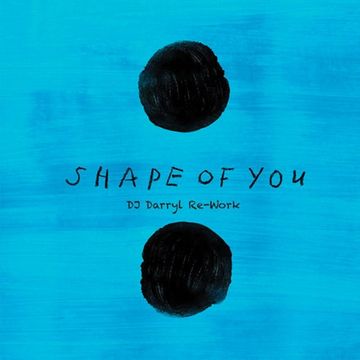 Shape Of You (DJ Darryl Re-Work)