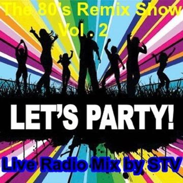 The 80s Remix Show Vol.2 Live radio mix by STV