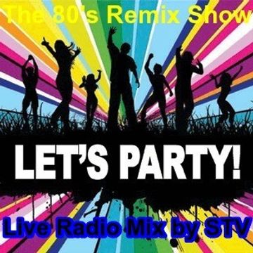 The 80s Remix Show Live radio mix by STV