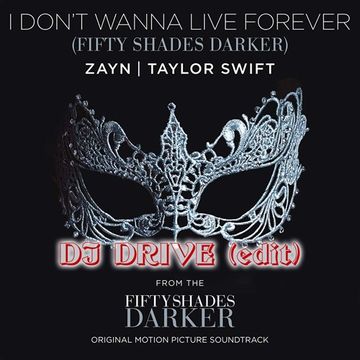 Zayn ft. Taylor Swift - I don't wanna live forever (DJ Drive edit)