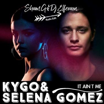 Kygo & Selena Gomez   It Ain't Me ( Sham G & Dj ELFeraon Radio EDIT )