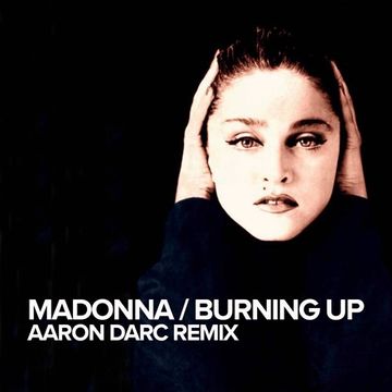 MADONNA / BURNING UP (AARON DARC REMIX)