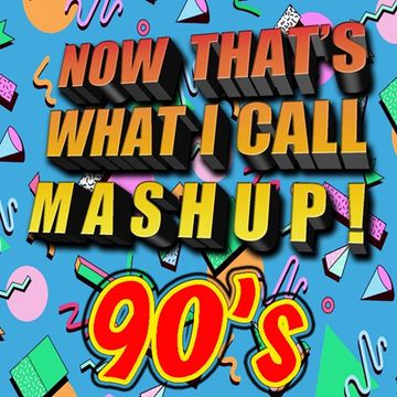 Now That's What I Call MashUp 90's