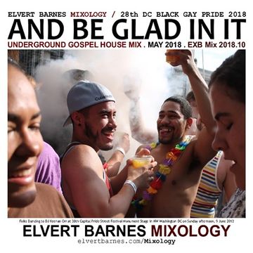 AND BE GLAD IN IT Underground Gospel House (28th DC Black Gay Pride) May 2018 Mix