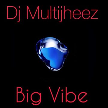 Dj MultiJheez - Big Vibe