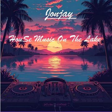Jonjay   HouSe Musik On The Lake (Summer 2025)
