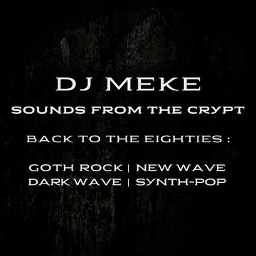 DJ Meke   Sounds From The Crypt [80s goth rock, dark wave, synth-pop, new wave]