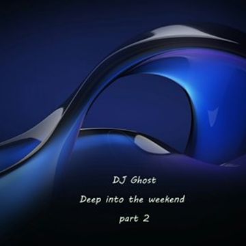 DJ Ghost -  Deep into the weekend #2