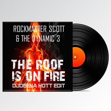 ROCKMASTER SCOTT AND THE DYNAMIC THREE - THE ROOF IS ON FIRE (DJDEENA HOTTEDIT)