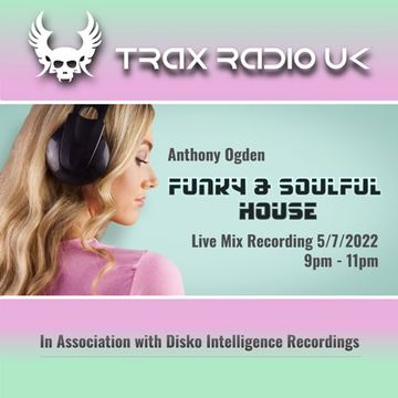 Anthony Ogden - Funky & Soulful House Live on Trax Radio UK - 5/7/2022