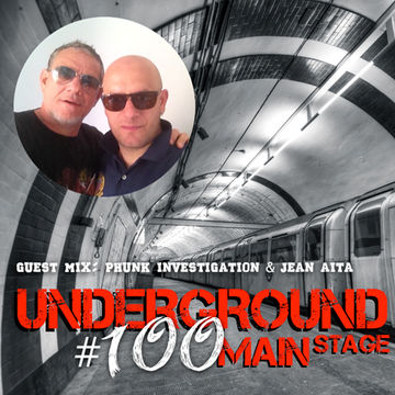 Underground Main Stage [Ep. #100] - guest mix: Phunk Investigation & Jean Aita