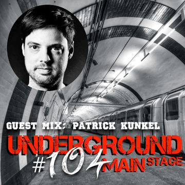 Underground Main Stage [Ep. #104] - guest mix: Patrick Kunkel