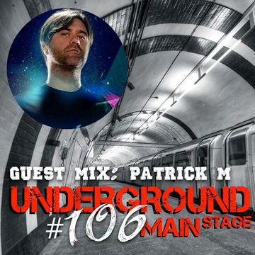 Underground Main Stage [Ep. #106] - guest mix: Patrick M