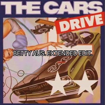 THE CARS   DRIVE   BETTY AUS   EXTENDED EDIT