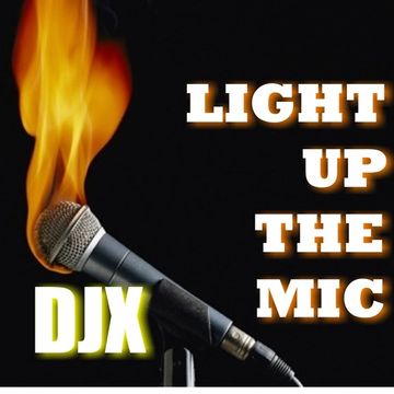 DJX   LIGHT UP THE MIC 060817