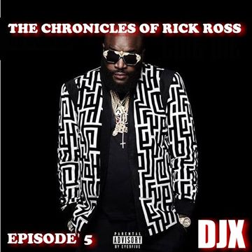 DJX   THE CHRONICLES OF RICK ROSS EPISODE 5 (EXPLICIT)