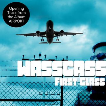 Wasscass - First Class - Opening Track from the Upcoming Album AIRPORT