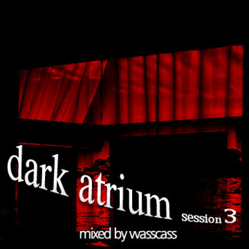 Dark Atrium Session 3 (mixed by wasscass)