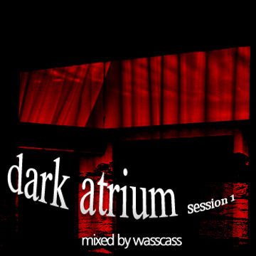 dark atrium session 1 mixed by wasscass