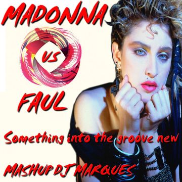 MADONNA VS FAUL - Something into the groove new (Mashup DJ Marques)