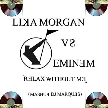 LIKA MORGAN VS EMINEM   Relax without Me (Mashup DJ Marques)