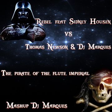 Rebel feat Sidney Housen vs Thomas Newson & DJ Marques - The pirate of the flute imperial (Mashup DJ Marques)