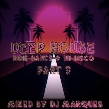 DEEP HOUSE Part 3 - Indie dance & Nu disco (Mixed by DJ Marques)