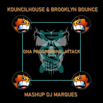 KOUNCILHOUSE & BROOKLYN BOUNCE - DNA PROGRESSIVE  ATTACK  - MASHUP DJ MARQUES