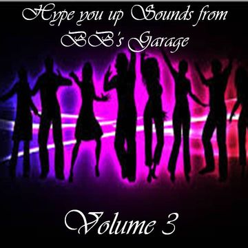 Hype you up Sounds from BB's Garage (Volume 3)