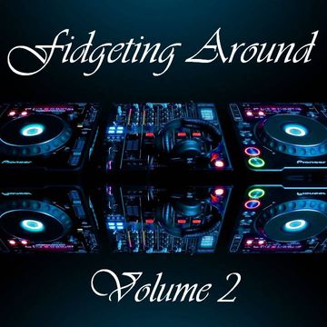 Fidgeting Around - Volume 2