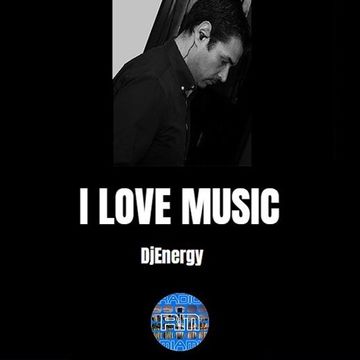 I LOVE MUSIC - 04/12/2018 DjEnergy