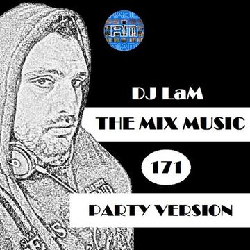 THE MIX MUSIC 171! PARTY VERSION - 21/04/2018 DJ LaM 