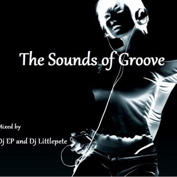 The Sounds of Groove   Mixed by Dj EP and Dj Littlepete