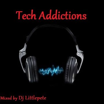 Tech Addictions   Mixed by Dj Littlepete