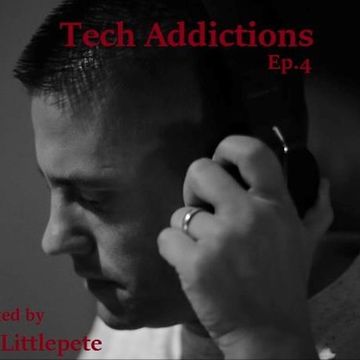 Tech Addictions Ep.4   mixed by Dj Littlepete