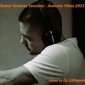 Dj Littlepete presents GLOBAL GROOVES SESSIONS   Autumn Vibes 2023