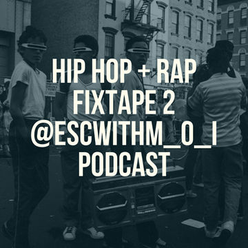 #HipHop + #Rap Fixtape 2 @ESCwithM_O_I #Podcast