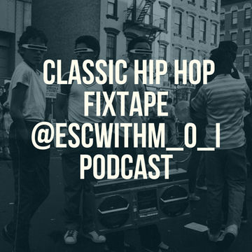 Classic #HipHop Fix-tape @ESCwithM_O_I (320kbps) #Podcast