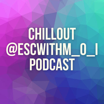 90s #Chillout @ESCwithM_O_I  #Podcast