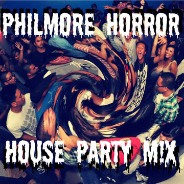 philmore HORROR   HOUSE PARTY MIX