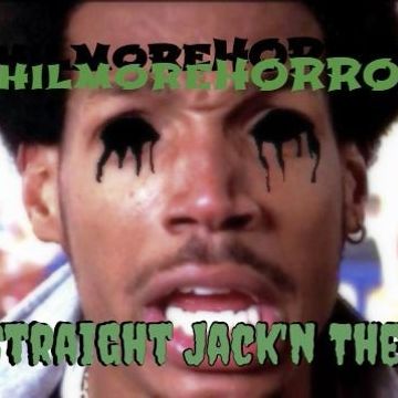 PhilmoreHORROR - Straight Jack'N Them